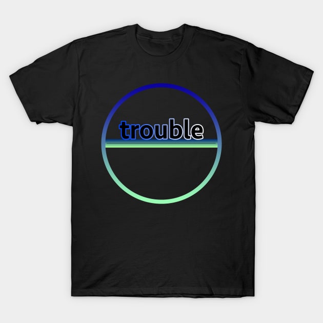 Trouble T-Shirt by lenn